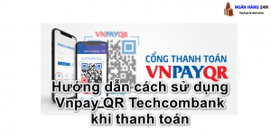Cách quét mã QR Pay Techcombank để thanh toán nhanh